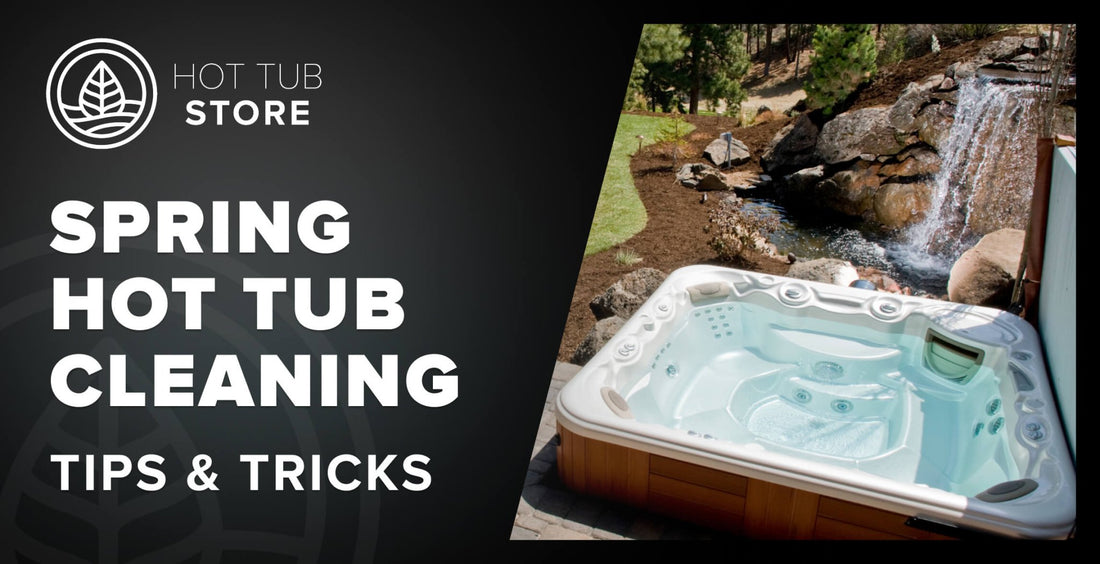 5 HOT TUB SPRING CLEANING TIPS YOU NEED TO KNOW - Hot Tub Store