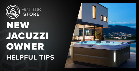 New Jacuzzi Owner? Read This - Hot Tub Store